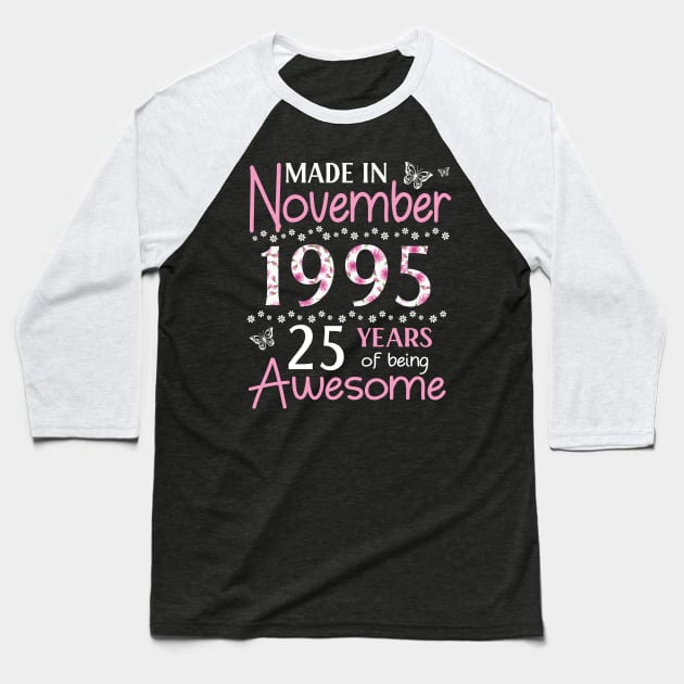 Mother Sister Wife Daughter Made In November 1995 Happy Birthday 25 Years Of Being Awesome To Me You Baseball T-Shirt by Cowan79